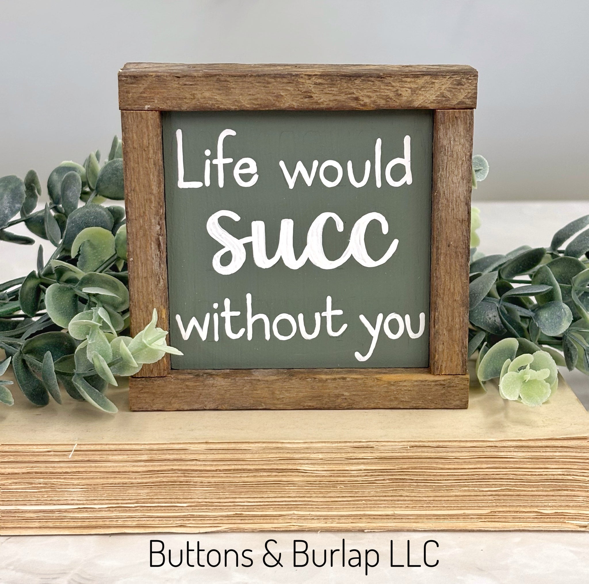 Life would succ without you