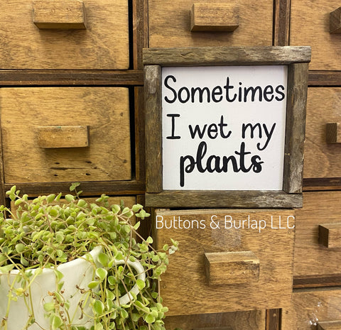 Sometimes I wet my plants