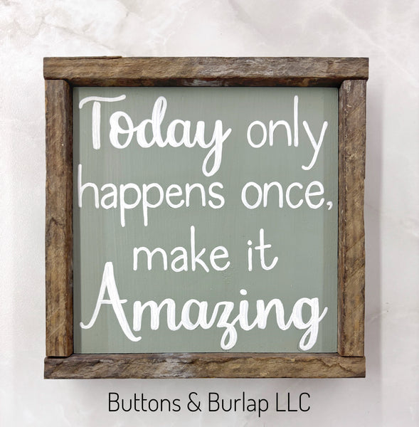 Today only happens once, make it Amazing