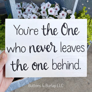 You’re the One who never leaves the one behind
