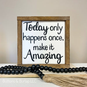 Today only happens once, make it Amazing